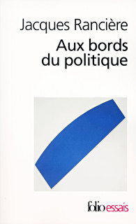 ‘Aux bords du politique’, Jacques Rancière