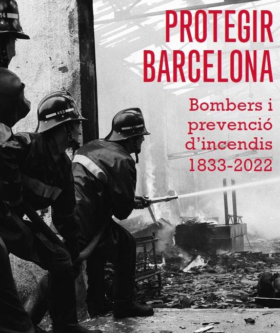 Protegir Barcelona. Bombers i prevenció d’incendis, 1833-2022
