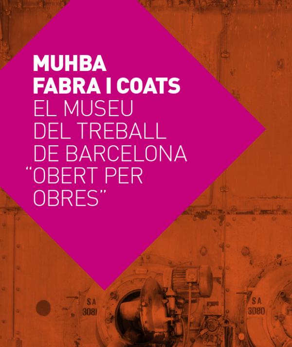“Obert per obres” MUHBA Fabra i Coats. El museu del treball de Barcelona
