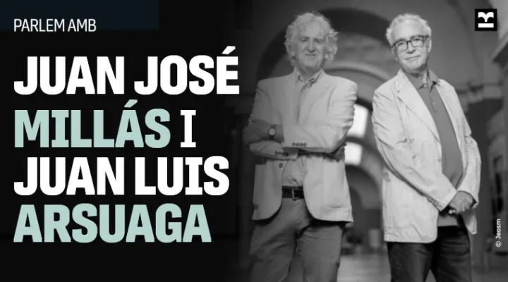 Parlem amb Juan José Millàs i Juan Luis Arsuaga