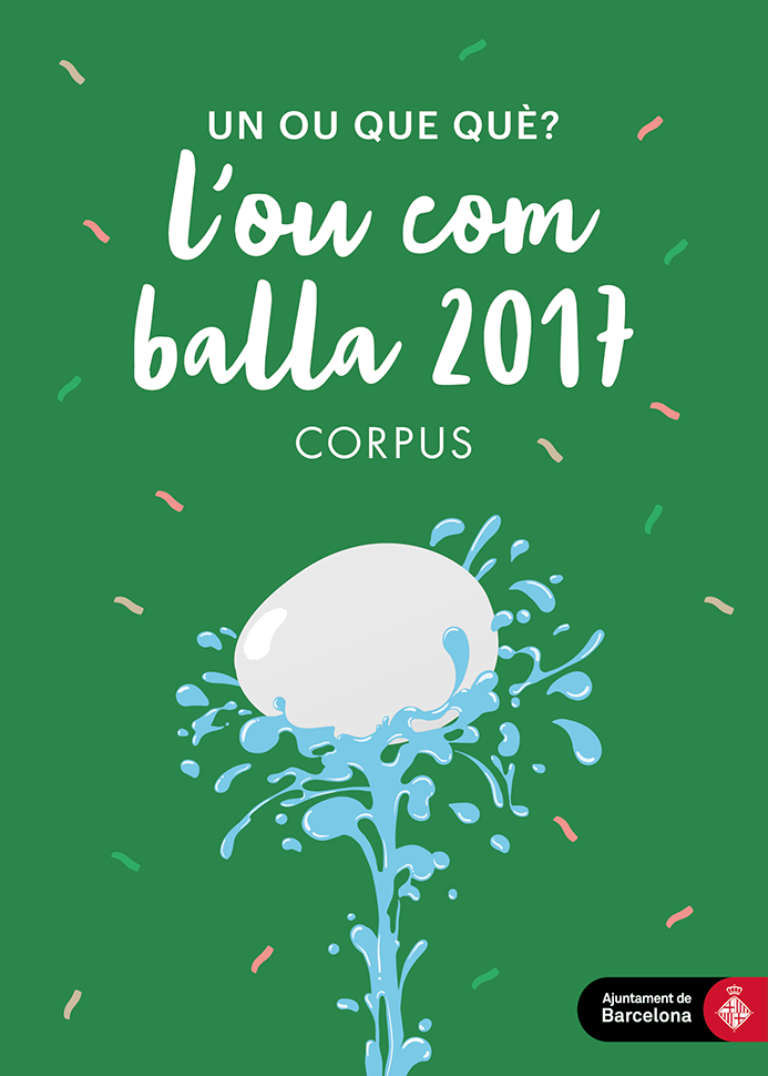 Cartell amb el dibuix d’un ou sobre un raig d’aigua amb el fons verd i el text: Un ou que què? L’ou com balla 2017. Corpus. Ajuntament de Barcelona