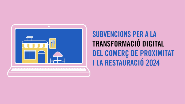 Subvencions per a la transformació digital del comerç de proximitat i la restauració