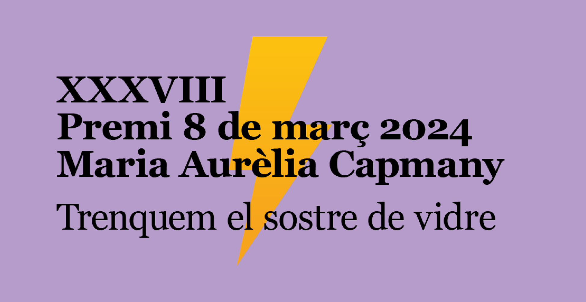 XXXVIII Premi 8 de març 2024 Maria Aurèlia Capmany. Trenquem el sostre de vidre