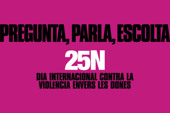 Pregunta, parla, escolta. 25N Dia internacional contra la violència envers les dones