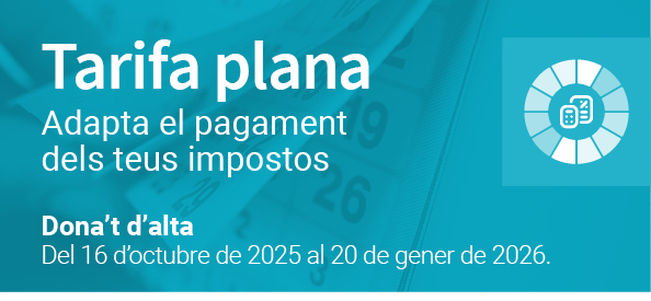 Tarifa plana - Adapta el pagament dels teus impostos - Dona't d'alta del 16 d'octubre al 20 de gener