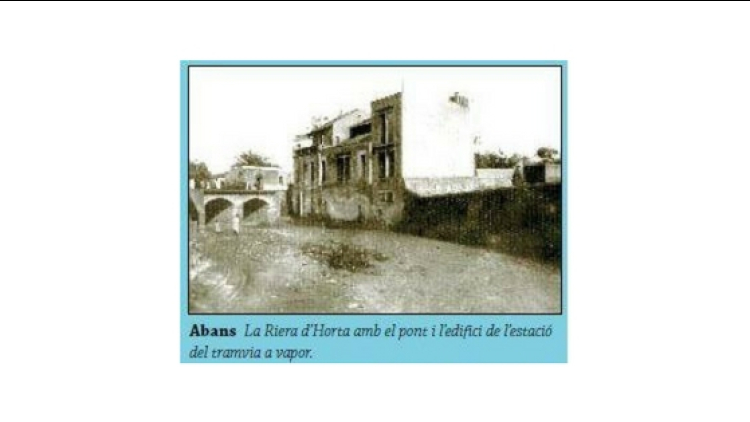 La Riera d'Horta amb el pont i l'edifici de l'estació del tramvia a vapor.