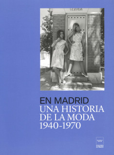 En Madrid : una historia de la moda, 1940-1970