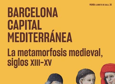 Fragmento portada 'Barcelona capital mediterránea. La metamorfosis medieval, siglos XIII-XV'