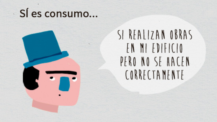 Ejemplo: se considera consumo si las obras realizadas en la finca de un consumidor no han sido correctas.