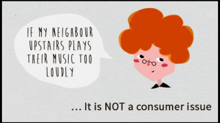 For example: if your neighbour’s music is too loud, it is not considered a consumer issue